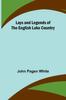 Книга Lays and Legends of the English Lake Country