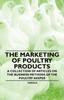 Книга The Marketing of Poultry Products - A Collection of Articles On the Business Methods of the Poultry Keeper