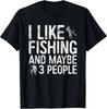I Like Fishing And Maybe 3 People T-Shirt Fisherman Gift Unisex T-Shirt