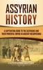 Книга Assyrian History : A Captivating Guide To the Assyrians and Their Powerful Empire In Ancient Mesopotamia