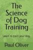 Книга The Science of Dog Training : Learn To Train Your Dog.