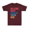 Back To School Teacher Welcome Back Im Glad Youre Here Slogan Unisexs TShirt