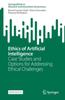 Книга Ethics of Artificial Intelligence : Case Studies and Options for Addressing Ethical Challenges