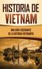 Книга Historia De Vietnam : Una Guia Fascinante De La Historia Vietnamita