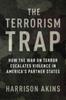 Книга The Terrorism Trap : How the War On Terror Escalates Violence In America's Partner States
