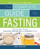 Книга The Complete Guide To Fasting : Heal Your Body Through Intermittent, Alternate-Day, and Extended Fasting