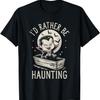Id Rather Be Haunting, Cute Halloween Dracula Vampire T-Shirt