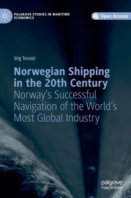 The Norwegian Shipping In the 20th Century : Norway's Successful Navigation of the World's Most Global Industry Book