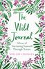 The The Wild Journal : A Year of Nurturing Yourself Through Nature Book