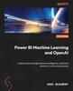 Книга Power BI Machine Learning and OpenAI : Explore Data Through Business Intelligence, Predictive Analytics, and Text Generation