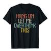 Funny Hang On Let Me Overthink This Novelty Saying Gift T-Shirt T Shirts T Shirt Company Cotton Casual Printed Men's