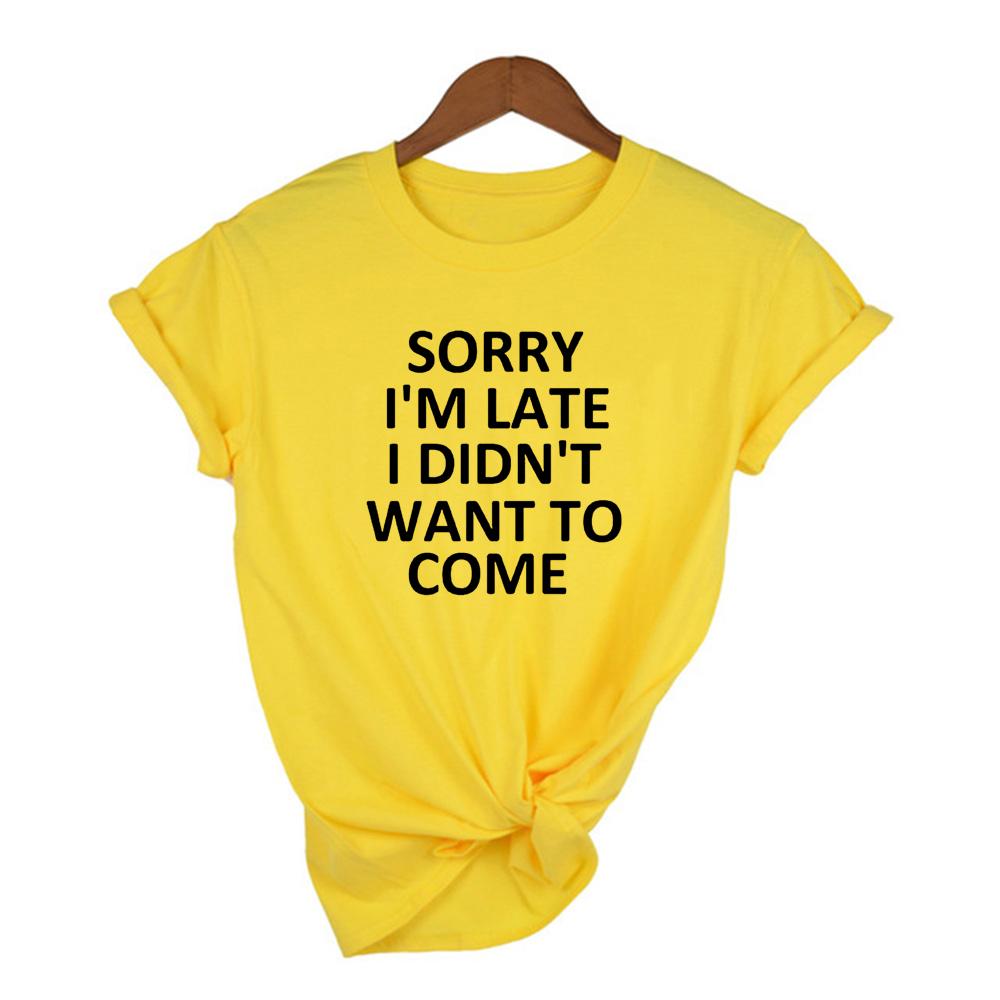 Sorry I M Late I Didn T Want To Come Women Tshirt Casual Short Sleeve Graphic