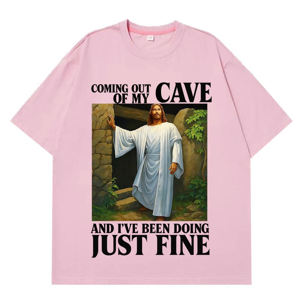 Jesus Coming Out of My Cave and I've Been Doing Just Fine Funny Meme T-shirt Unisex Women Casual Hip-hop Cotton T-shirts Streetwear
