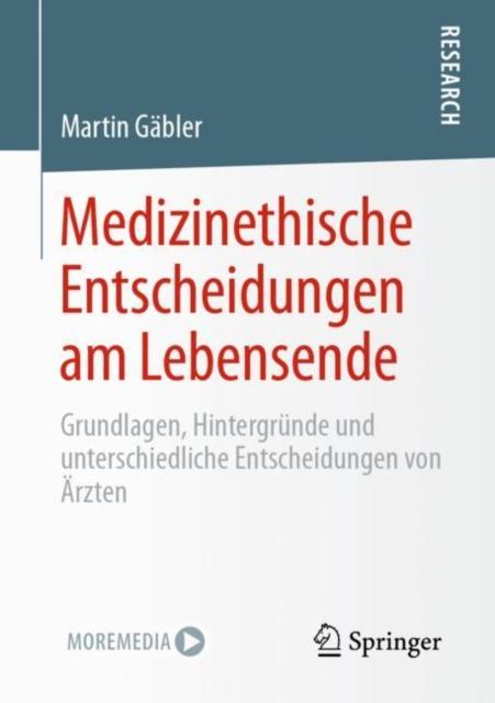 The Medizinethische Entscheidungen Am Lebensende : Grundlagen, Hintergrunde Und Unterschiedliche Entscheidungen Von AErzten Book