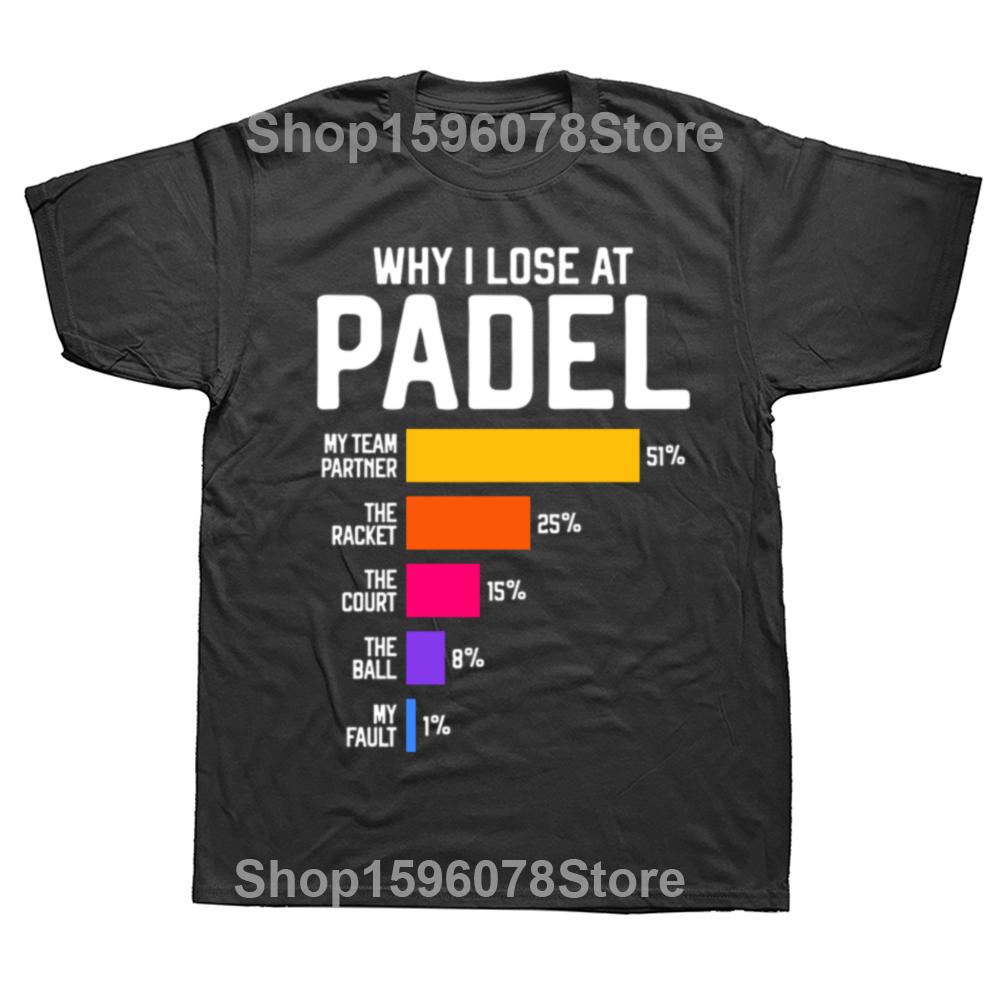 Why I Lose At Padel Funny Paddle Tennis Players Fans T Shirts Summer Cotton Streetwear Short Sleeve Birthday Gifts T-shirt Unisex