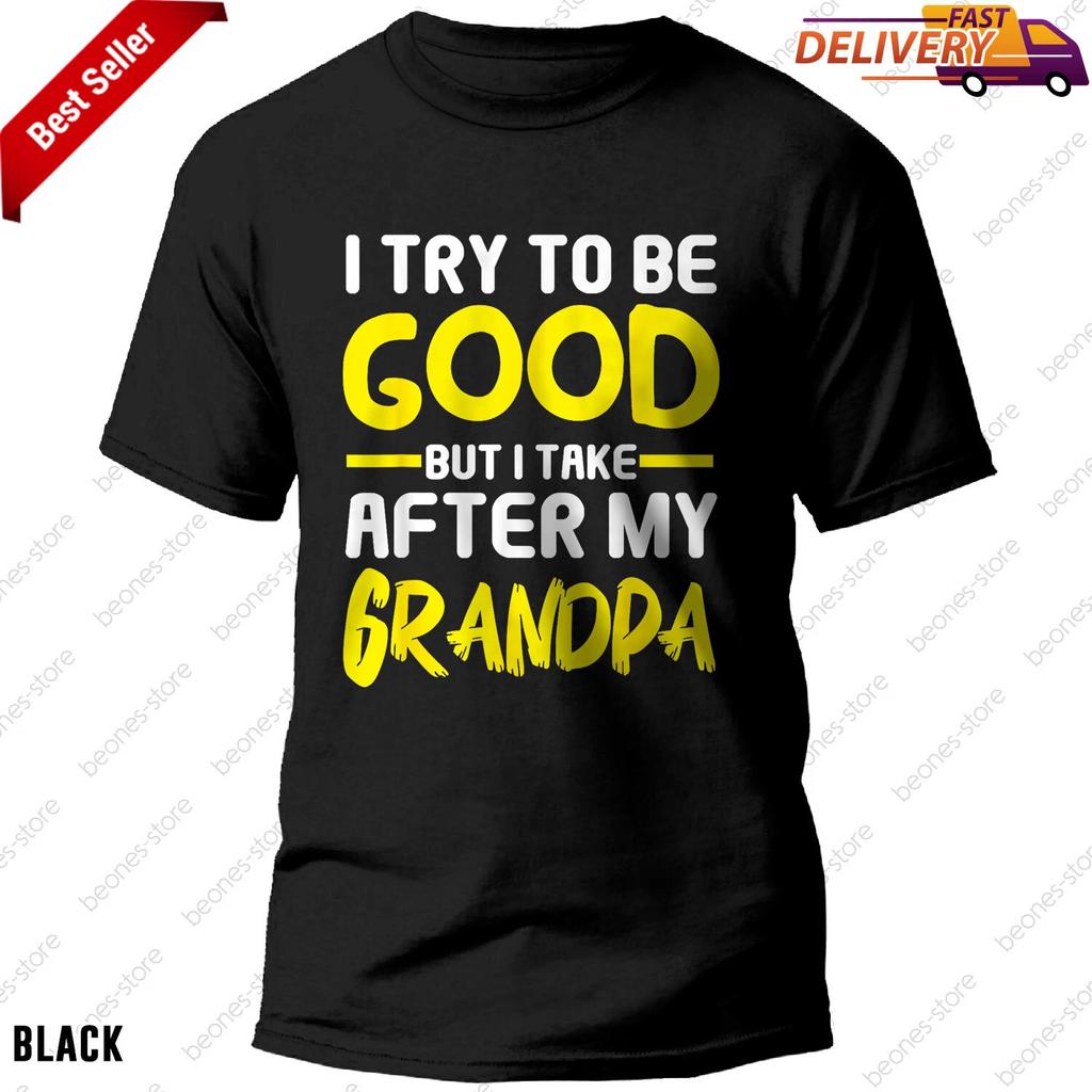 I Try to be Good but i Take After my Grandpa Toddler T-shirt, Tee Gift