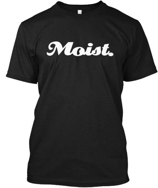 Moist T shirt Made in the USA Size S to 5XL