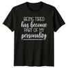 Being Tired Has Become Part Of My Personality Sarcastic T-Shirt