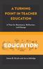 The A Turning Point In Teacher Education : A Time for Resistance, Reflection, and Change Book