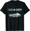 Funny I go in deep submarine T-Shirt