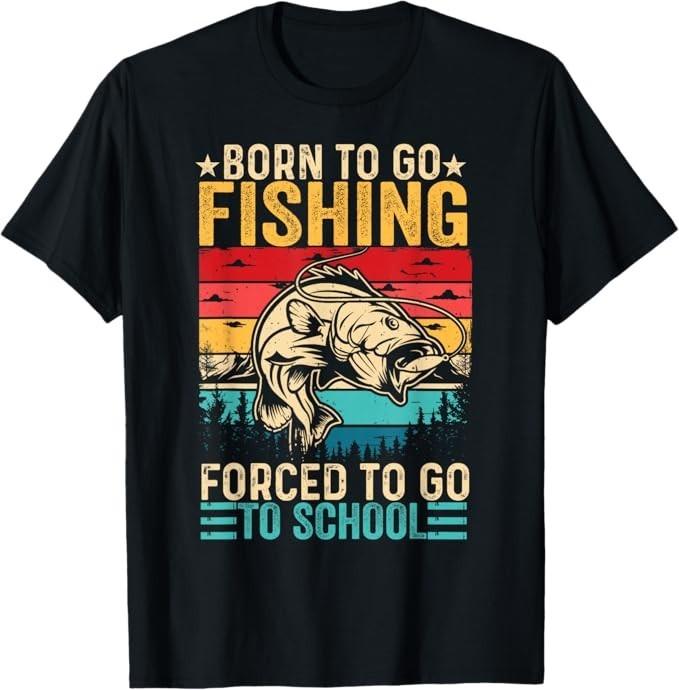 Born to Go Fishing Forced School Funny Men Women Kids Boys T-Shirt