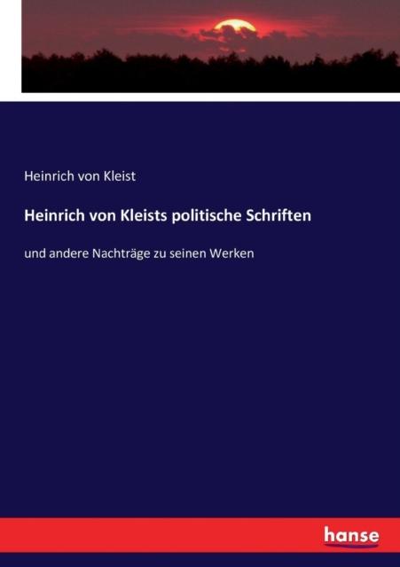 Книга Heinrich Von Kleists Politische Schriften : Und Andere Nachtrage Zu Seinen Werken