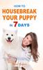 Книга How To Housebreak Your Puppy In 7 Days The Puppy Training Bible To Help You Und by Mark Grabatin - Hardback