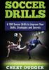Книга Soccer Drills A 100 Soccer Drills To Improve Your Skills Strategies And Secrets by Chest Dugger - Paperback