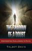 Книга The Shadow Of A Doubt Confronting Challenges To Faith by Talbot Alan Davis - Paperback