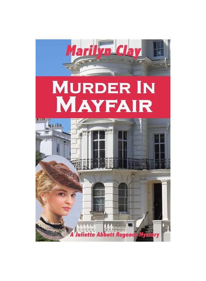 The Murder In Mayfair : A Juliette Abbott Regency Mystery : 2 Book