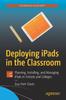 Книга Deploying iPads In the Classroom : Planning, Installing, and Managing iPads In Schools and Colleges
