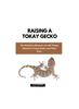 Книга Raising a Tokay Gecko : The Definitive Resource for All Things Related To Tokay Gecko and Their Care
