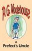 Книга A Prefect's Uncle - From the Manor Wodehouse Collection, a Selection from the Early Works of P. G. Wodehouse