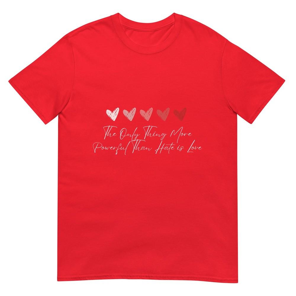 The Only Thing More Powerful Than Hate Is Love TShirt