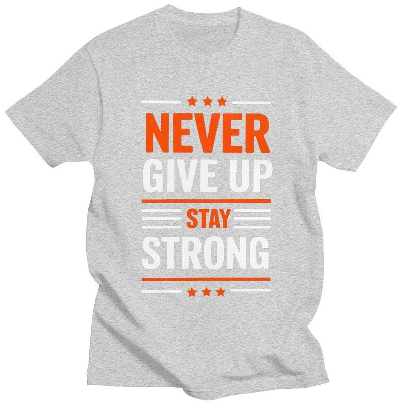 Custom Trendy Stay Strong Never Give Up T Shirt Men 100 Cotton Tshirt Leisure Tees Fashion Tshirts