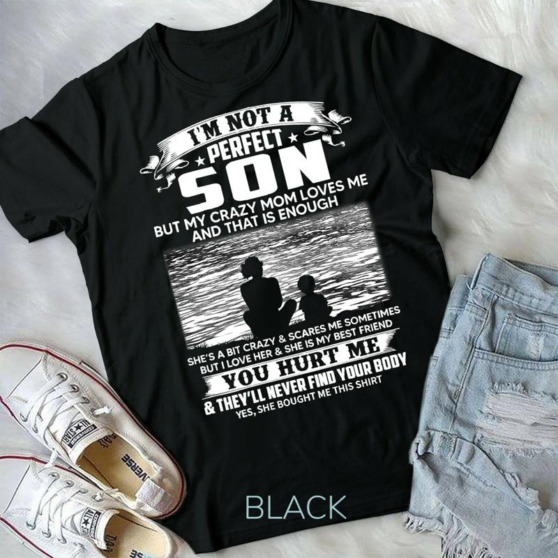 I M Not A Perfect Son But My Crazy Mom Loves Me On Back Unisex Form T Shirt