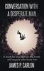 Книга Conversation with a Desperate Man : A Book for Any Man On the Brink; and Anybody Who Loves Him