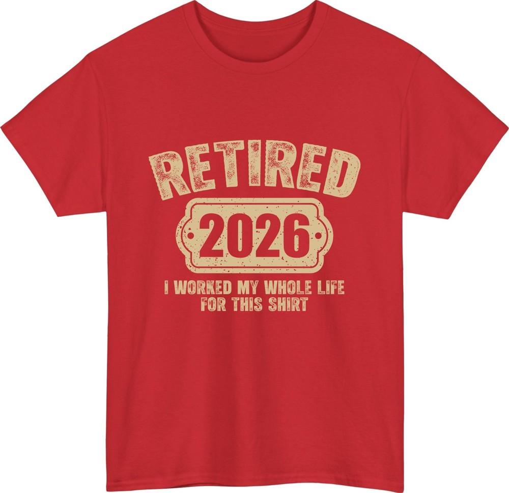 Retired 2026 funny retirement tshirt i worked life for this shirt gift tee top