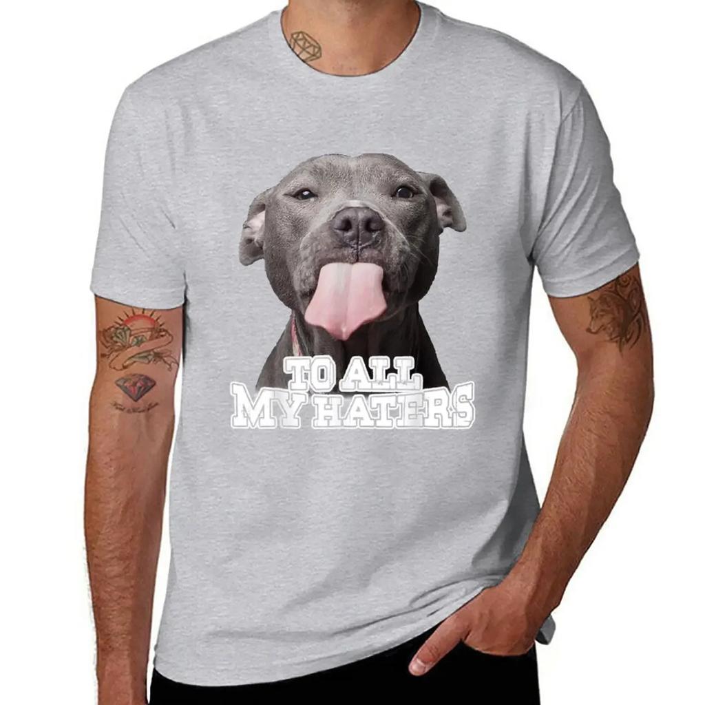 To All My Haters Pitbull Dog T-Shirt Short sleeve tee heavyweights mens t shirt