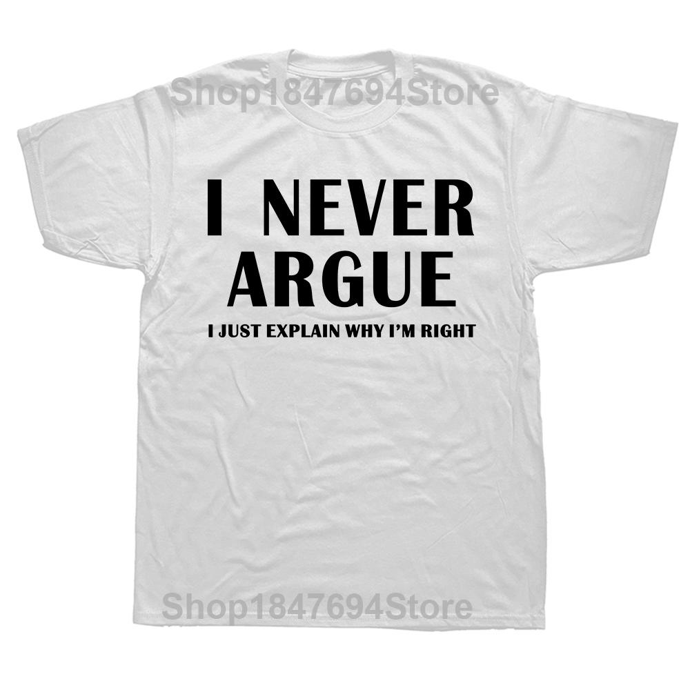 I Never Argue Funny Slogan Men T Shirt Streetwear Casual Short Sleeve Print Cotton Hip Hop Casual ONeck Tshirt Tops Tee