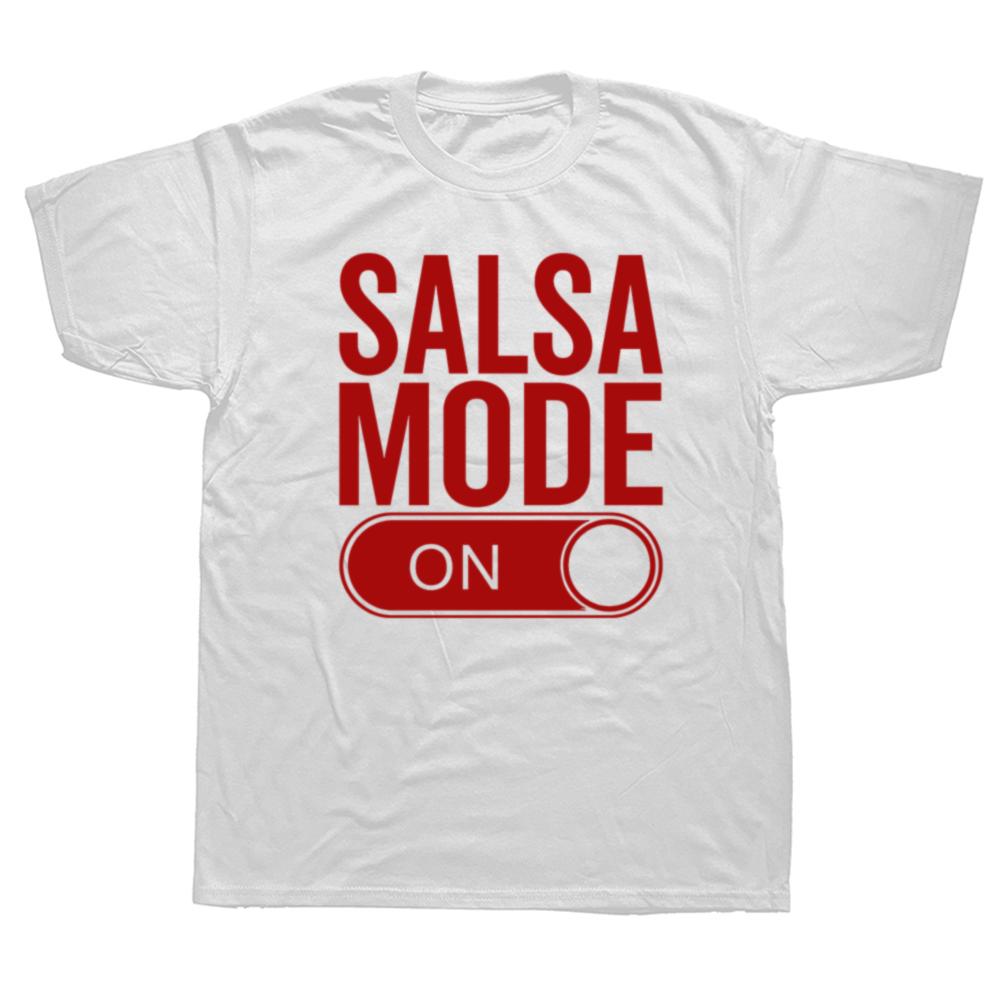 Funny Salsa Mode On Dance Lover Dancing Teacher T-shirts Fashion Casual Tshirt 100% Cotton Loose Oversized T Shirt Unisex