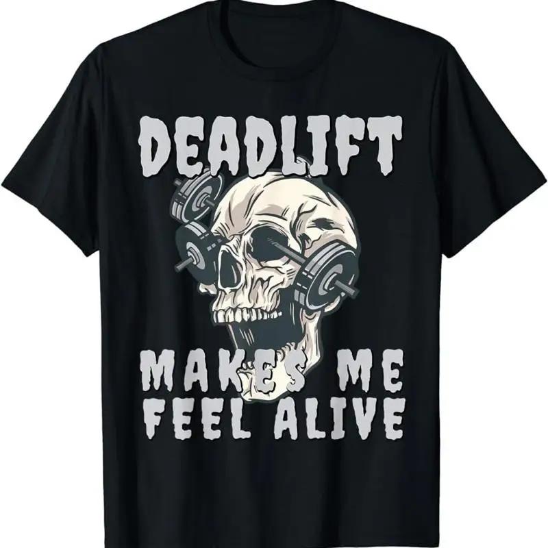 NEW LIMITED Deadlift Makes me feel Alive Barbell Weightlifting Skeleton S 5XL T shirt