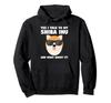 I talked to my Shiba Inu and how is Shiba Inu Hoodie Yes, it?