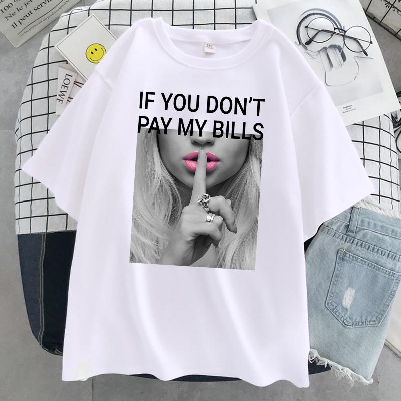 If You DonT Pay My Bills Printing Unisex Tshirt Oversized Fashion T Shirt Summer Cotton Clothes Breathable Cool Short Sleeve