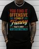 You Find It Offensive I Find It Funny Sarcastic Humor Quote T-Shirt