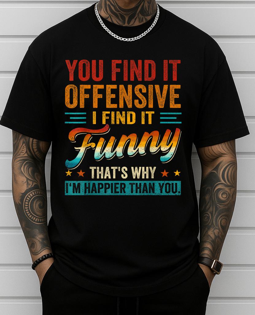You Find It Offensive I Find It Funny Sarcastic Humor Quote T-Shirt