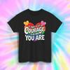 Courage To Be Who You Are Shirt Pride Heart LGBTQ Empowerment Quote Tee S-5XL
