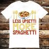 Less Upsetti More Spaghetti Italian Pasta Chef T Shirt Meme Gift Shirt Funny Tee Vintage Style Aesthetic Unisex Gamer Cult Movie Music 6278 T-shirt