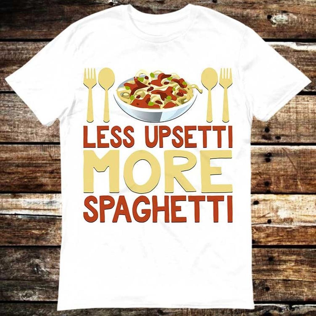 Less Upsetti More Spaghetti Italian Pasta Chef T Shirt Meme Gift Shirt Funny Tee Vintage Style Aesthetic Unisex Gamer Cult Movie Music 6278 T-shirt