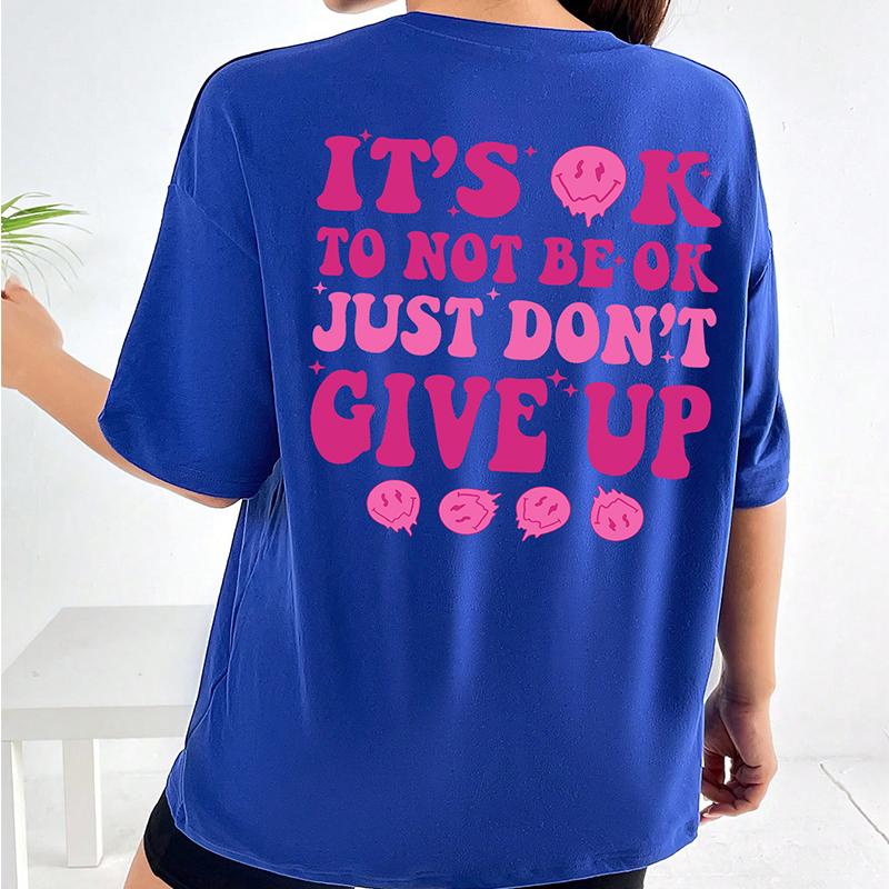 It's Ok To Not Be Ok Just Don't Give Up Personality Letter T-Shirt Women Loose Oversize T-Shirt 100% Cotton Breathable Tee Tops